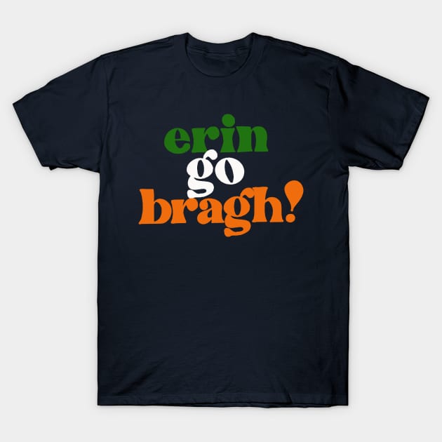 Erin Go Bragh! Original Irish Design T-Shirt by feck!